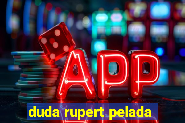 duda rupert pelada